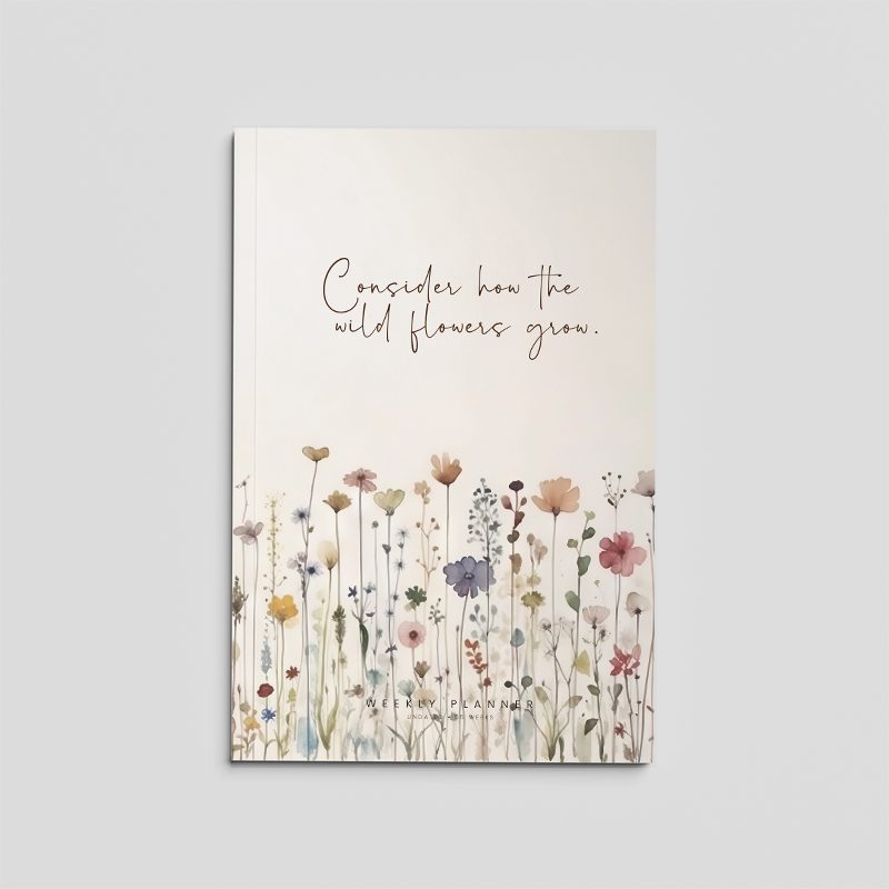 Weekly planner cover: Consider how the wild flowers grow